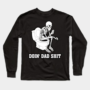 Doin Dad Shit Skeleton Dad Sarcastic Dad Cool Dads Father's Long Sleeve T-Shirt